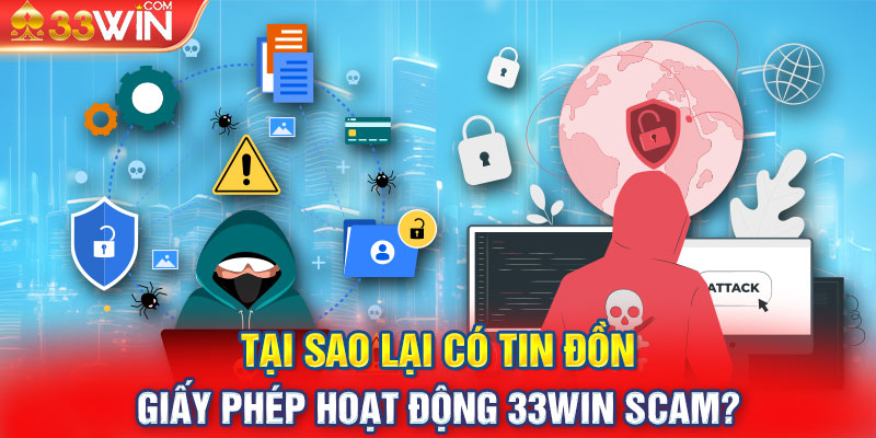 Tại sao lại có tin đồn giấy phép hoạt động 33Win scam?