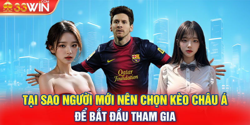 Tại sao người mới nên chọn kèo châu á để bắt đầu tham gia